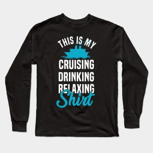 This is My Cruising Drinking Shirt Cruise Ship Vacation Gift Long Sleeve T-Shirt